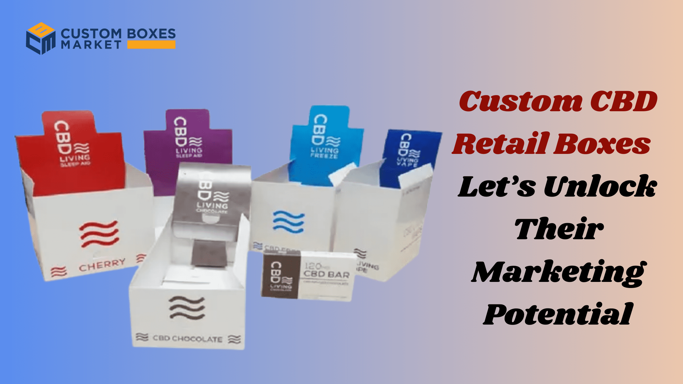Custom CBD Retail Boxes – Let’s Unlock Their Marketing Potential