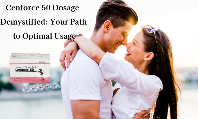 Cenforce 50 Dosage Demystified: Your Path to Optimal Usage