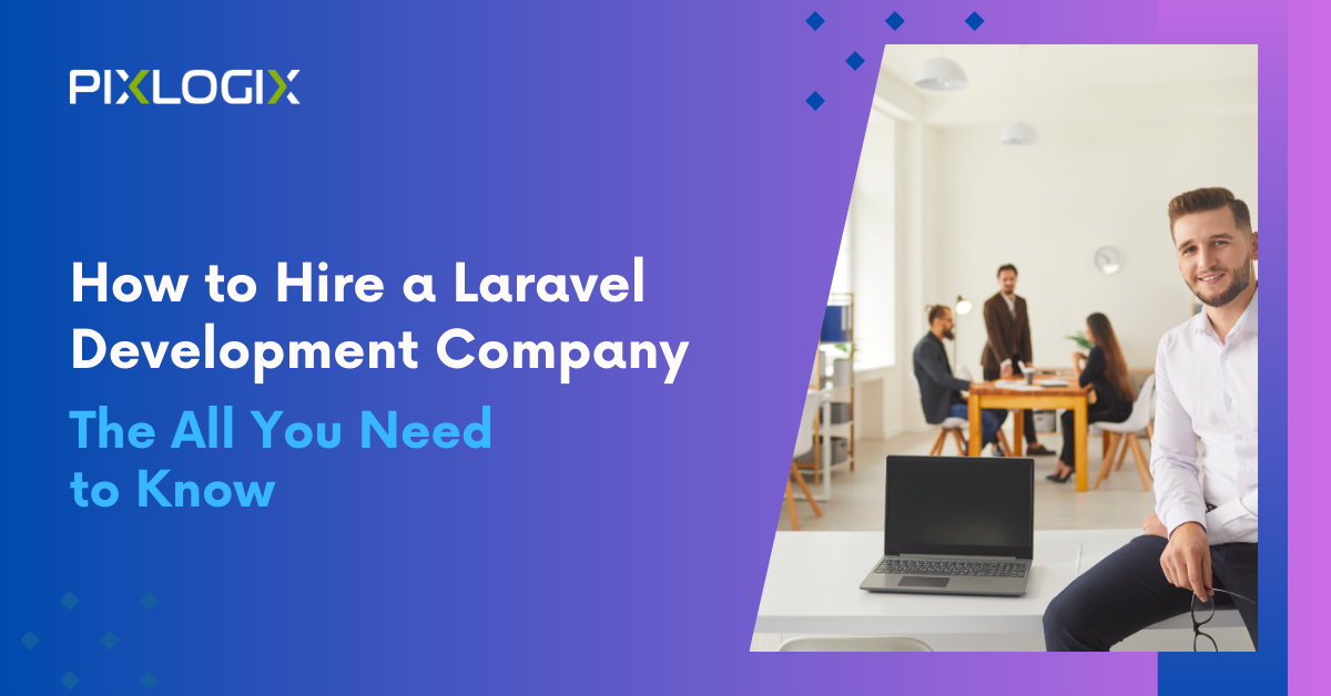 How to Hire a Laravel Development Company: The All You Need to Know