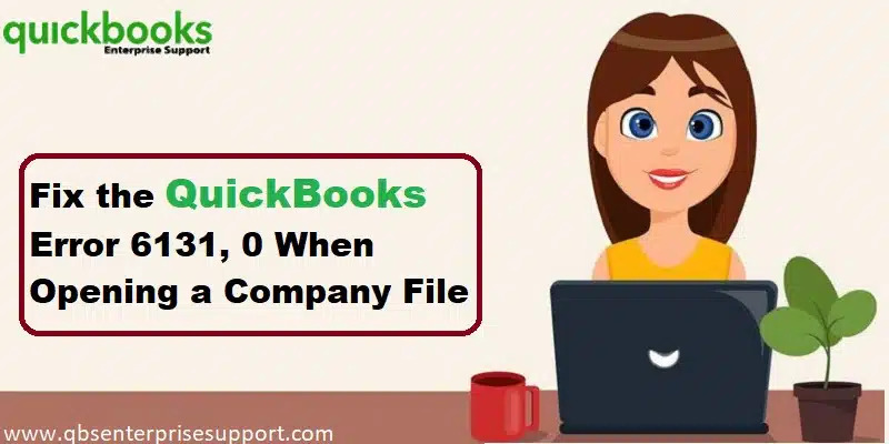 How to Resolve QuickBooks Error 6131?