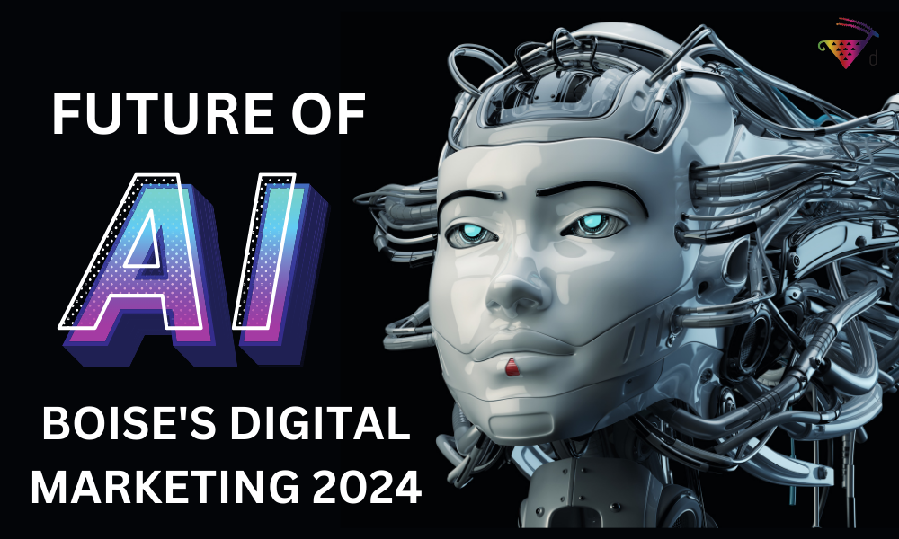 The Future of AI in Boise’s Digital Marketing Landscape 2024