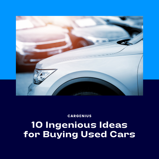 10 Ingenious Ideas for Buying Used Cars