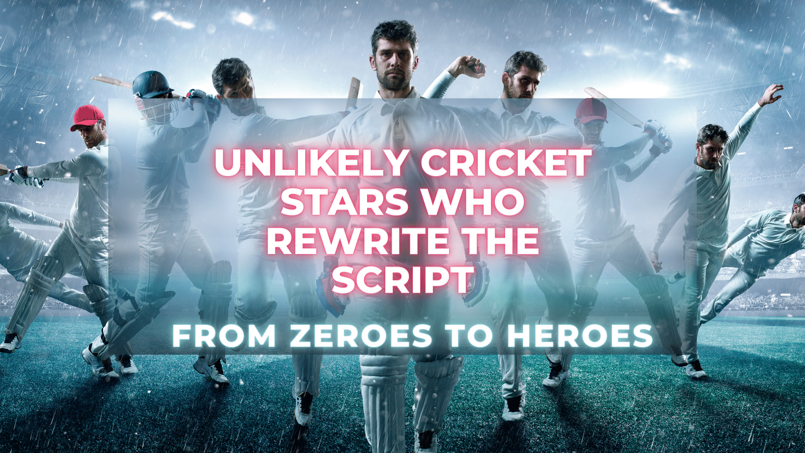 Underdogs to Overachievers: Unlikely Cricket Heroes and Their Inspiring Journeys
